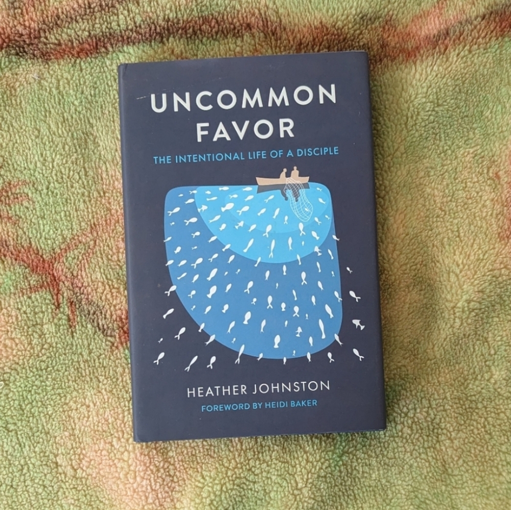 Uncommon Favor: The Intentional Life of a Disciple by Heather Johnston